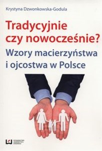 Picture of tradycyjnie czy nowocześnie? Wzory macierzyństwa i ojcostwa w Polsce