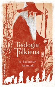 Picture of Teologia Tolkiena Chrześcijańskie Credo ukryte w losach Śródziemia