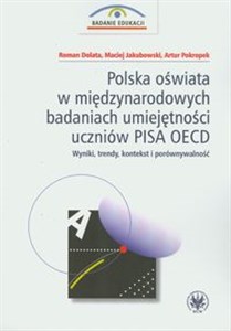 Picture of Polska oświata w międzynarodowych badaniach umiejętności uczniów PISA OECD Wyniki, trendy, kontekst i porównywalność