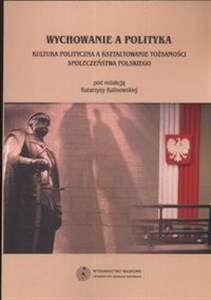 Picture of Wychowanie a polityka Kultura polityczna a kształtowanie tożsamości społeczeństwa polskiego