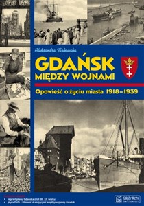 Obrazek Gdańsk między wojnami Opowieść o życiu miasta 1918-1939