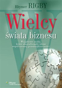 Picture of Wielcy świata biznesu Wyjątkowe osoby, które ukształtowały obraz współczesnej przedsiębiorczości