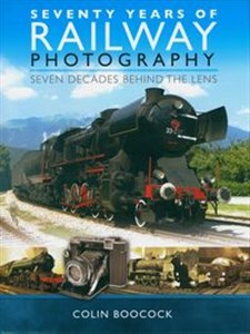 Picture of Seventy Years of Railway Photography Seven Decades Behind the Lens