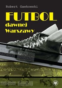 Obrazek Futbol dawnej Warszawy