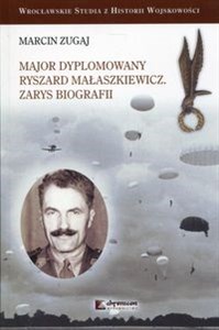 Obrazek Major dyplomowany Ryszard Małaszkiewicz Zarys biografii