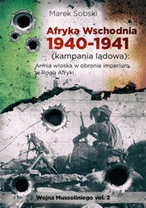 Obrazek Afryka Wschodnia 1940-1941 (kampania lądowa) Regio Esercito w obronie imperium w Rogu Afryki Wojna Mussoliniego vol. 2