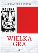 Książka : Wielka Gra... - Aleksander Kamiński