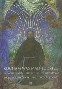 Picture of Kocham was mali ludzie Franciszkanizm -literatura - publicystyka