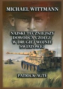 Picture of Michael Wittmann Najskuteczniejszy dowódca czołgu w drugiej wojnie światowej oraz tygrysy z Leibstandarte SS Adolf HitlerTom 1