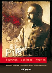 Obrazek Józef Piłsudski Człowiek-Żołnierz-Polityk