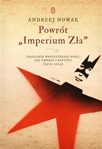 Picture of Powrót Imperium Zła Ideologie współczesnej Rosji. ich twórcy i krytycy (1913-2023)