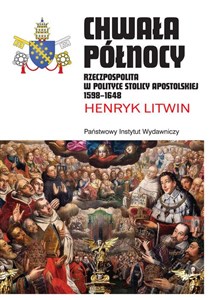 Picture of Chwała Północy Rzeczpospolita w polityce Stolicy Apostolskiej 1598–1648