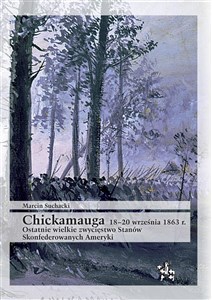 Obrazek Chickamauga 18-20 września 1863 r. Ostatnie wielkie zwycięstwo Stanów Skonfederowanych Ameryki