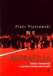 Picture of Agorafilia Sztuka i demokracja w postkomunistycznej Europie
