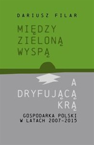 Obrazek Między zieloną wyspą a dryfującą krą Gospodarka Polski w latach 2007-2015