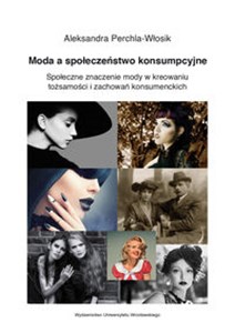 Picture of Moda a społeczeństwo konsumpcyjne. Społeczne znaczenie mody w kreowaniu tożsamości i zachowań konsumenckich