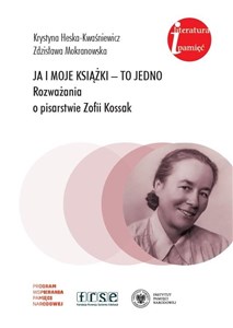 Picture of Ja i moje książki to jedno Rozważania o pisarstwie Zofii Kossak
