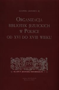 Picture of Organizacja bibliotek jezuickich w Polsce od XVI do XVIII wieku