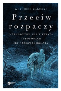 Picture of Przeciw rozpaczy O tragicznej wizji świata i sposobach jej przezwyciężania