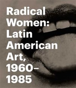 Obrazek Radical Women Latin American Art, 1960-1985