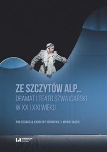 Picture of Ze szczytów Alp... Dramat i teatr szwajcarski w XX i XXI wieku