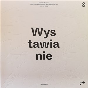 Picture of Zmiana ustawienia Wystawianie Polska scenografia teatralna i społeczna XX i XXI wieku. Wystawianie Tom 3