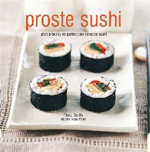Picture of Proste sushi Łatwe przepisy na perfekcyjne domowe sushi
