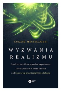 Obrazek Wyzwania realizmu Strukturalne i konceptualne zagadnienia teorii kwantów w świetle badań nad kwantową grawitacją Chrisa Ishama