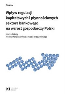 Picture of Wpływ regulacji kapitałowych i płynnościowych sektora bankowego na wzrost gospodarczy Polski