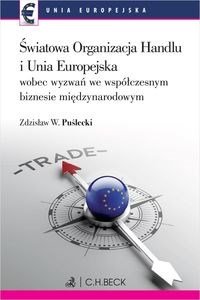 Obrazek Światowa Organizacja Handlu i Unia Europejska wobec nowych wyzwań we współczesnym biznesie międzynarodowym