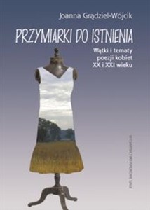 Picture of Przymiarki do istnienia Wątki i tematy poezji kobiet XX i XXI w.