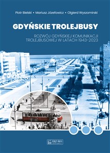 Picture of Gdyńskie trolejbusy Rozwój gdyńskiej komunikacji trolejbusowej w latach 1943–2023