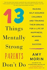 Obrazek 13 Things Mentally Strong Parents Don't Do: Raising Self-Assured Children and Training Their Brains for a Life of Happiness, Meaning, and Success