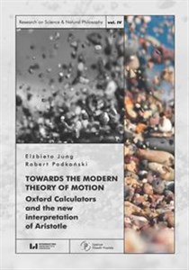 Obrazek Towards the Modern Theory of Motion Oxford Calculators and the new interpretation of Aristotle