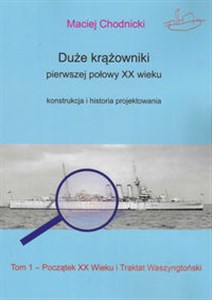 Picture of Duże krążowniki pierwszej połowy XX wieku Konstrukcja i historia projektowania Tom 1 Początek XX wieku i Traktat Waszyngtoński