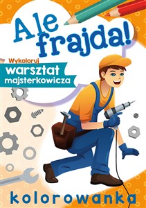 Picture of Ale frajda! Wykoloruj warsztat majsterkowicza