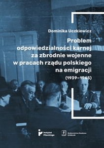 Picture of Problem odpowiedzialności karnej za zbrodnie wojenne w pracach rządu polskiego na emigracji (1939-1945)