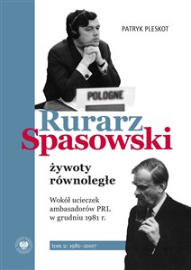 Picture of Rurarz, Spasowski żywoty równoległe Tom 1-2 Wokół ucieczek ambasadorów PRL w grudniu 1981 r.  t. 2: 1981–2007