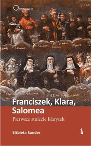 Picture of Franciszek, Klara, Salomea. Pierwsze stulecie klarysek