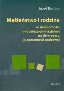 Obrazek Małżeństwo i rodzina w świadomości młodzieży gimnzjalnej na tle kryzysu jej tożsamości osobowej