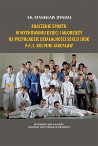 Obrazek Znaczenie sportu w wychowaniu dzieci i młodzieży na przykładzie działalności sekcji judo P.K.S. Kolping Jarosław