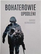 Polska książka : Bohaterowi... - Dariusz Rozwadowski