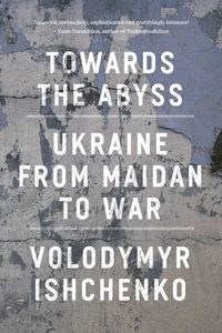 Obrazek Towards the Abyss Ukraine from Maidan to war