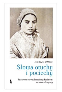 Picture of Słowa otuchy i pociechy. Testament świętej Bernadetty Soubirous