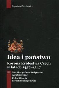 Obrazek Idea i państwo Korona Królestwa Czech w latach 1457-1547 Tom 3