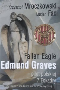 Obrazek Fallen Eagle Edmund Graves - Pilot polskiej 7 Eskadry
