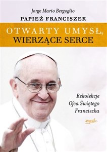 Obrazek Otwarty umysł, wierzące serce Rekolekcje Papieża Franciszka