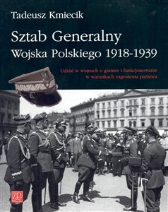 Picture of Sztab Generalny Wojska Polskiego 1918-1939 Udział w wojnach o granice i funkcjonowanie w warunkach zagrożenia państwa