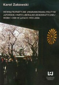 Picture of Wewnątrzpartyjne uwarunkowania polityki japońskiej partii liberalno-demokratycznej wobec Chin w latach 1955 - 2006