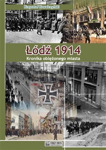 Obrazek Łódź 1914 Kronika oblężonego miasta